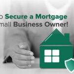 How to Secure a Mortgage as a Small Business Owner